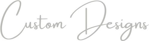 Custom Designs